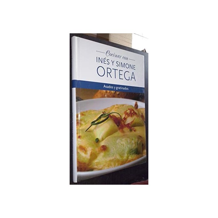 Cocinar con Inés y Simone Ortega: Asados y Gratinados.